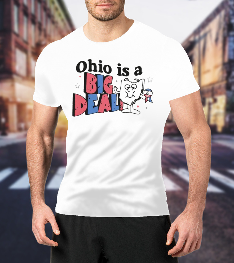Ohio Is A Big Deal T-Shirt