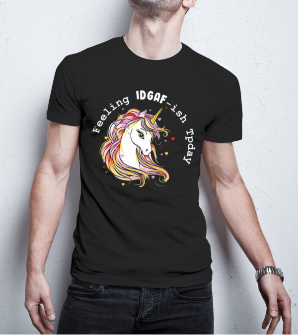 Feeling IDGAF-Ish Today Unicorn With Colorful Mane And Hearts T-Shirt
