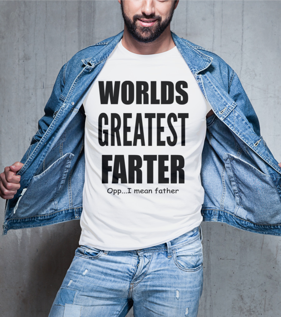 WORLDS GREATEST FARTER Opp I Mean Father T-Shirt