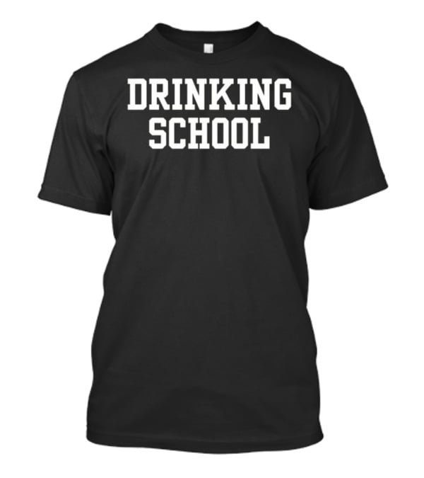 DRINKING SCHOOL University Humor T-Shirt