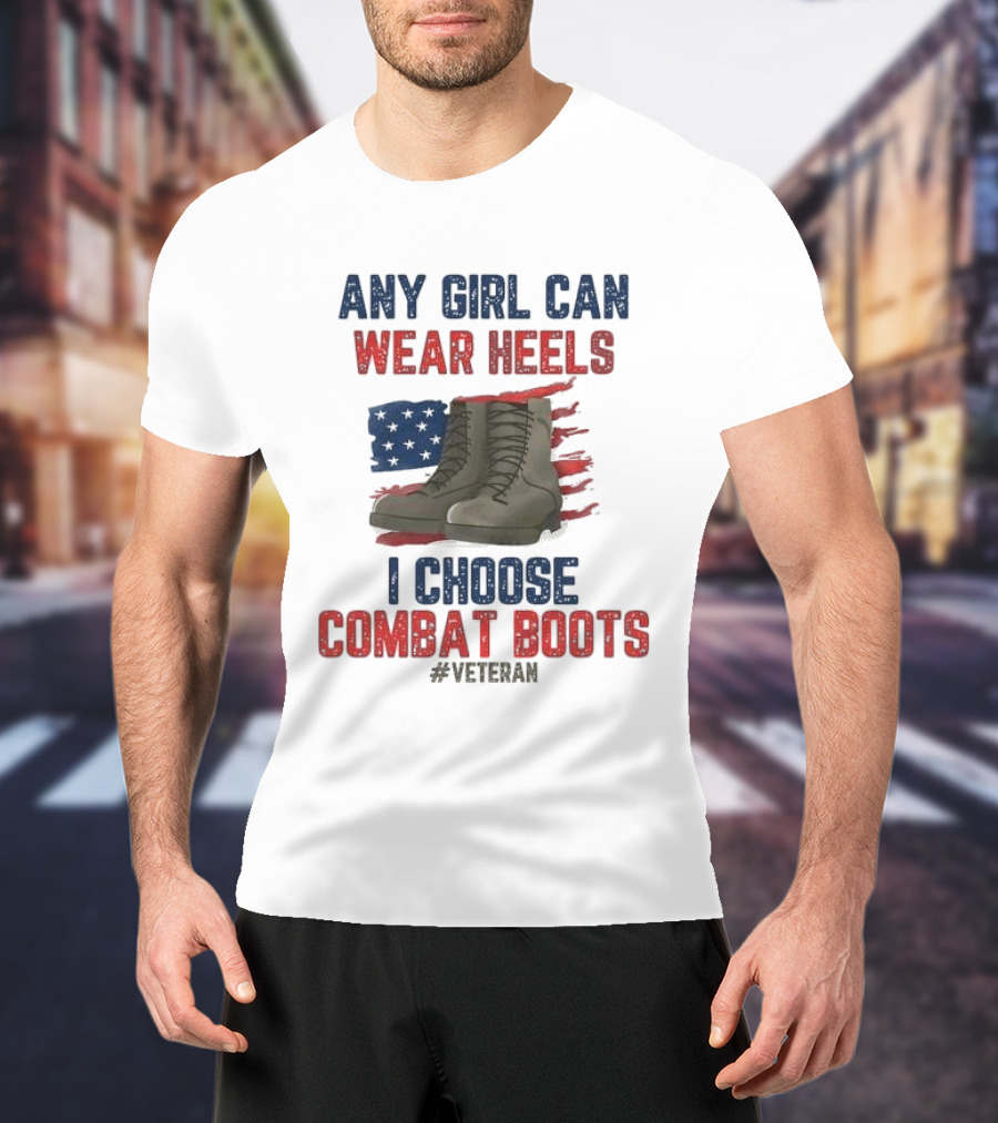 Any Girl Can Wear Heels I Choose Combat Boots Veteran T-Shirt
