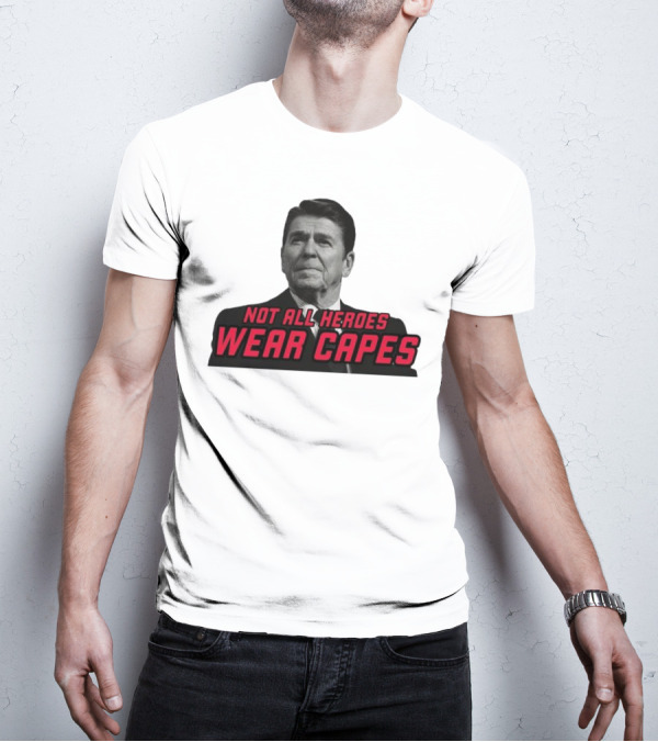 Not All Heroes Wear Capes Ronald Reagan T-Shirt