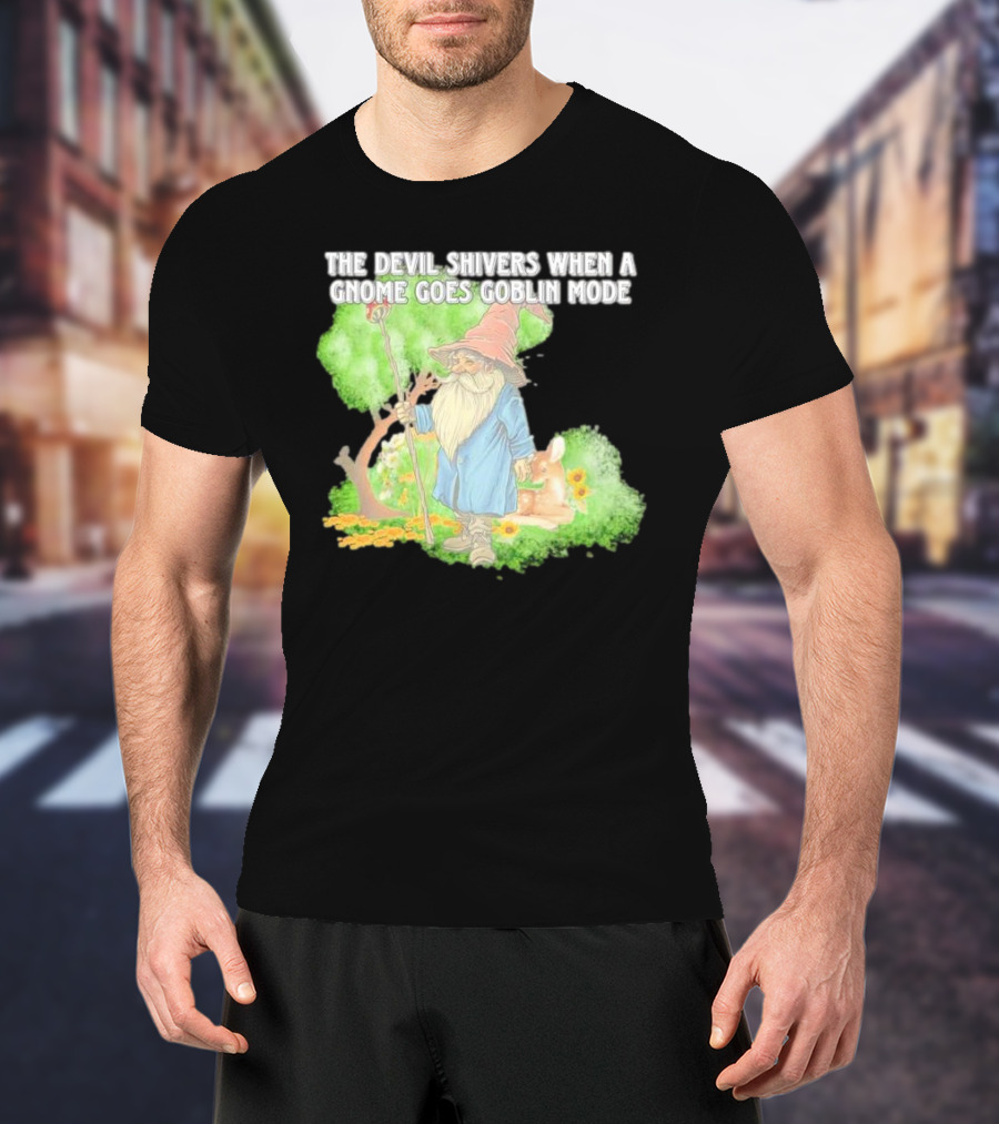 The Devil Shivers When A Gnome Goes Goblin Mode Fantasy Artwork With Gnome And Forest Scene T-Shirt
