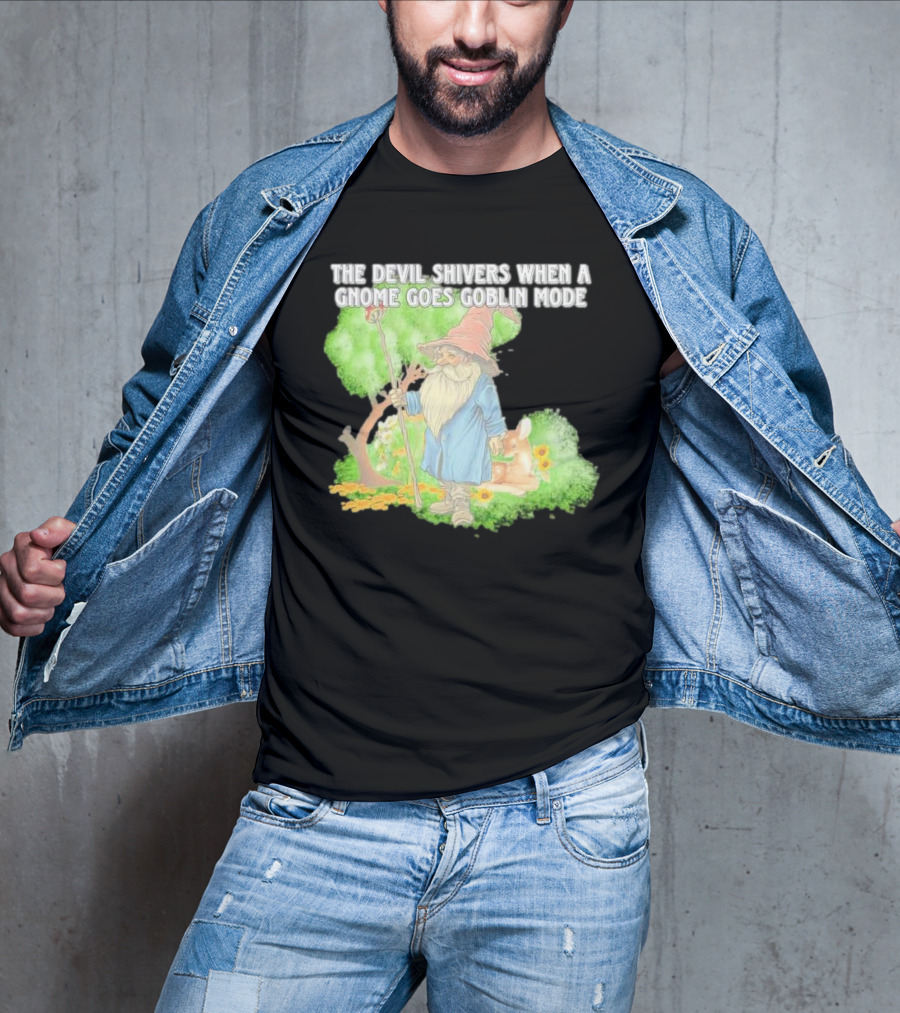 The Devil Shivers When A Gnome Goes Goblin Mode Fantasy Artwork With Gnome And Forest Scene T-Shirt