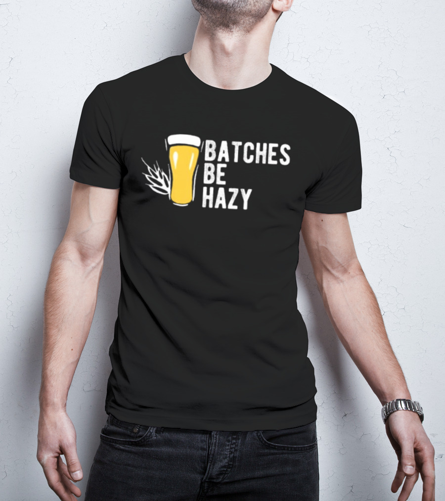 Batches Be Hazy Beer Brewing Glass Icon Hops Leaf T-Shirt
