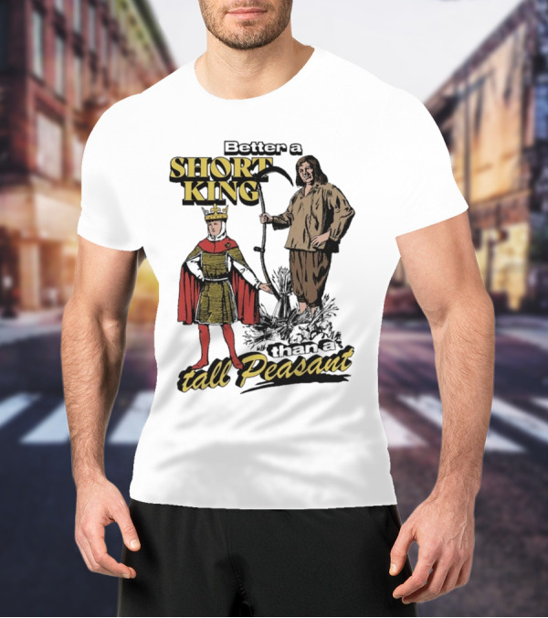 Better A Short King Than A Tall Peasant Retro Medieval T-Shirt