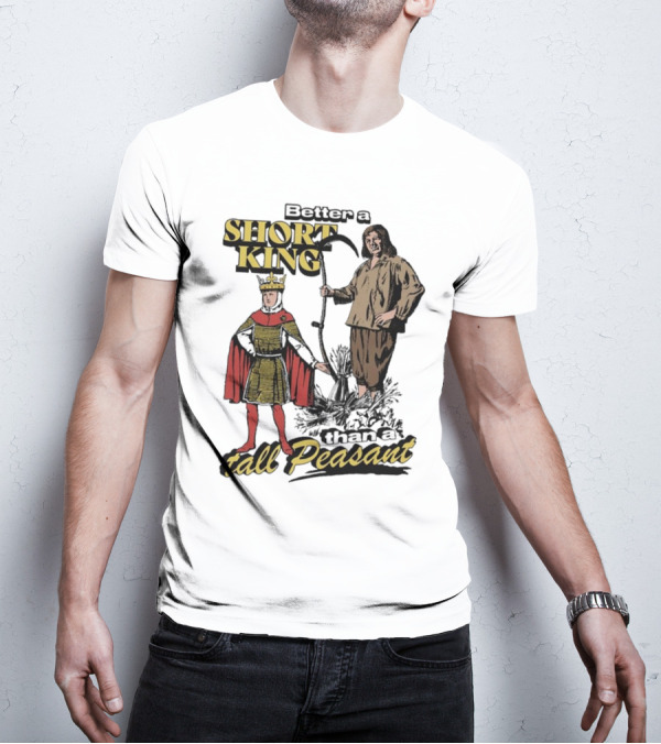 Better A Short King Than A Tall Peasant Retro Medieval T-Shirt