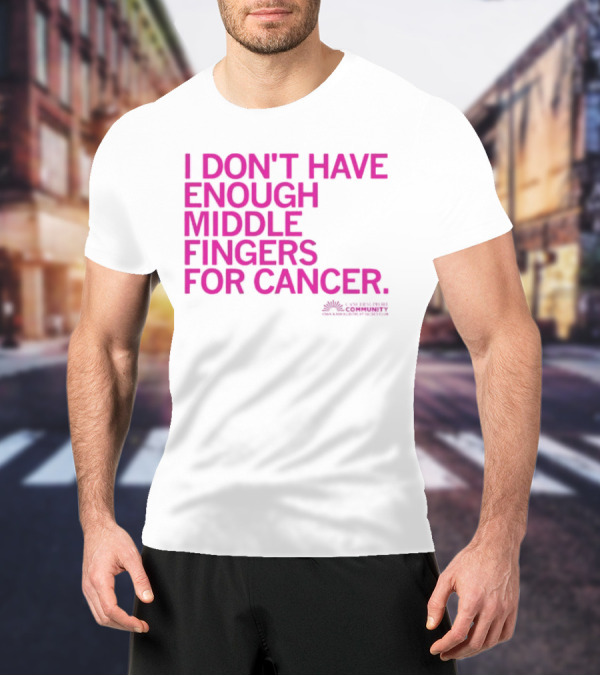 I Don't Have Enough Middle Fingers For Cancer Breast Cancer Awareness Fight T-Shirt