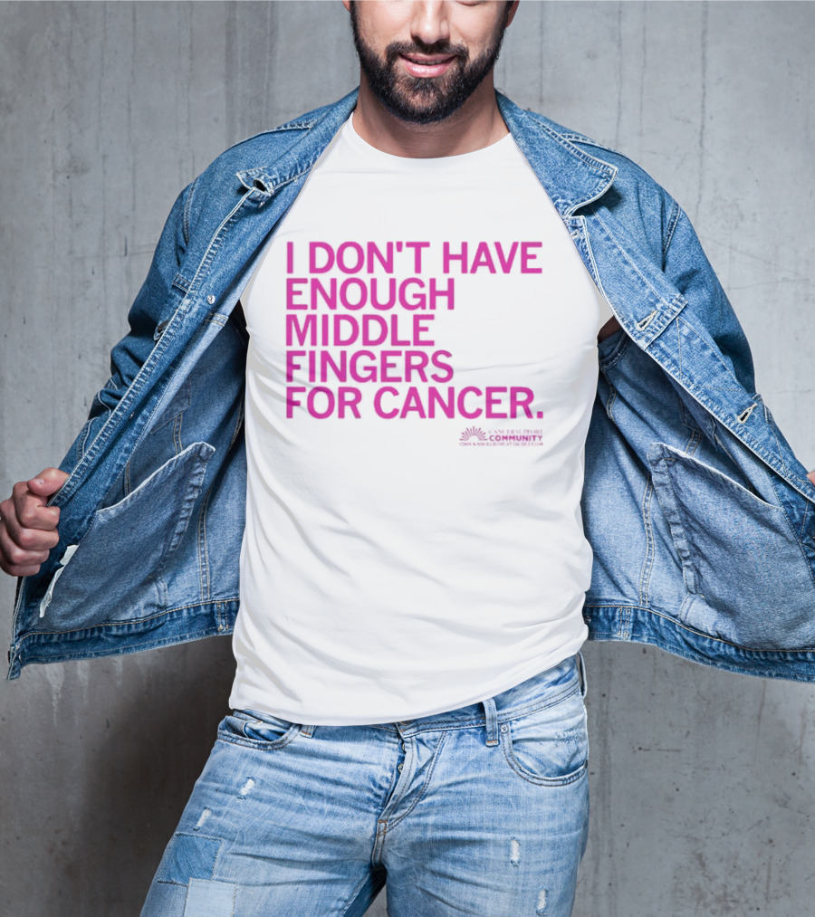 I Don't Have Enough Middle Fingers For Cancer Breast Cancer Awareness Fight T-Shirt