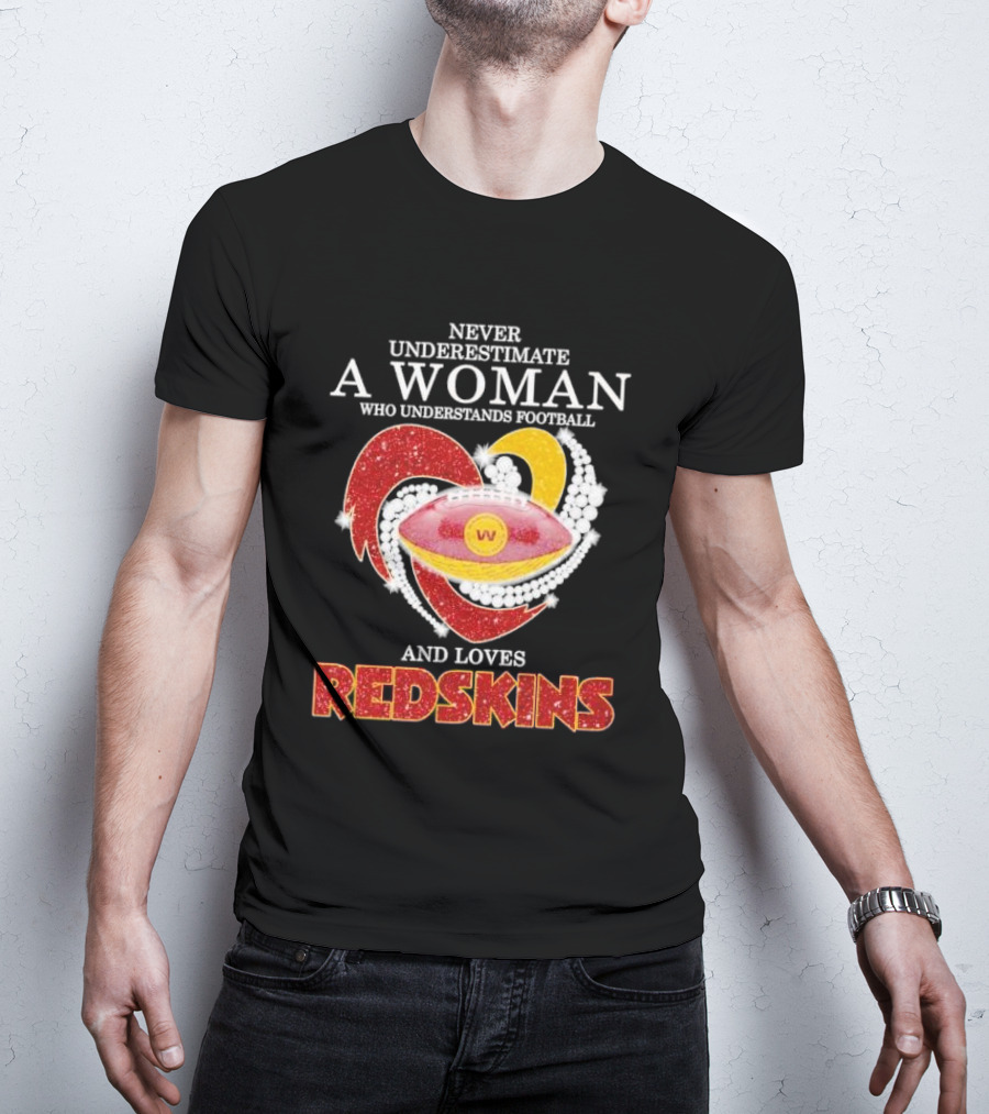 Never Underestimate A Woman Who Understands Football And Loves Redskins T-Shirt