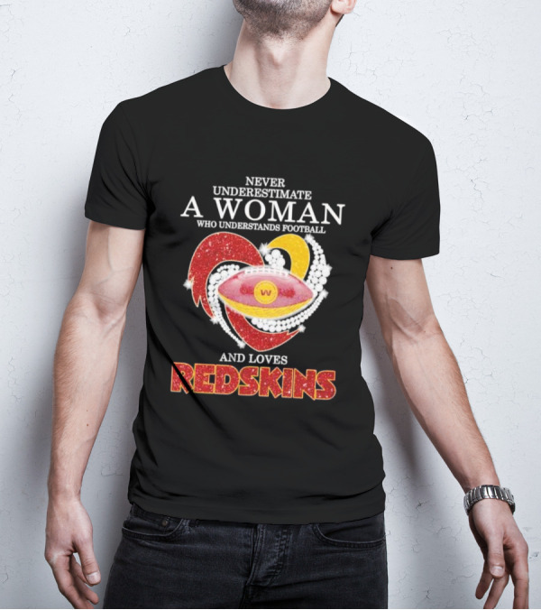 Never Underestimate A Woman Who Understands Football And Loves Redskins T-Shirt