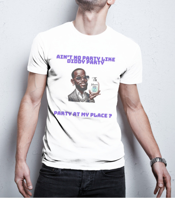 Ain't No Party Like Diddy Party Baby Soap Caricature Party At My Place T-Shirt