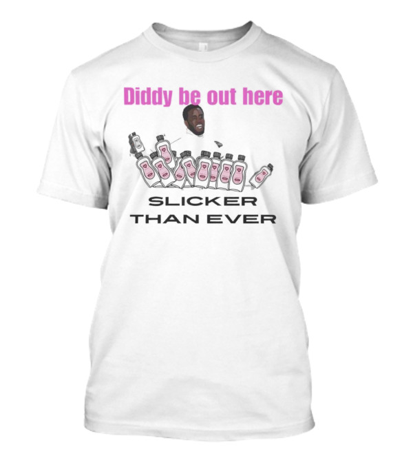 Diddy Be Out Here Slicker Than Ever T-Shirt
