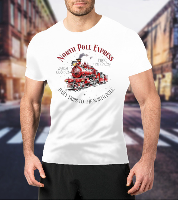 North Pole Express Daily Trips To The North Pole Free Hot Cocoa Warm Cookies Christmas Train T-Shirt