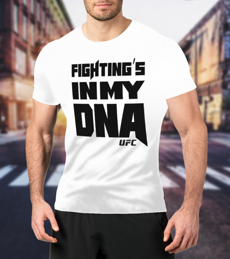 UFC Fighting's In My DNA T-Shirt