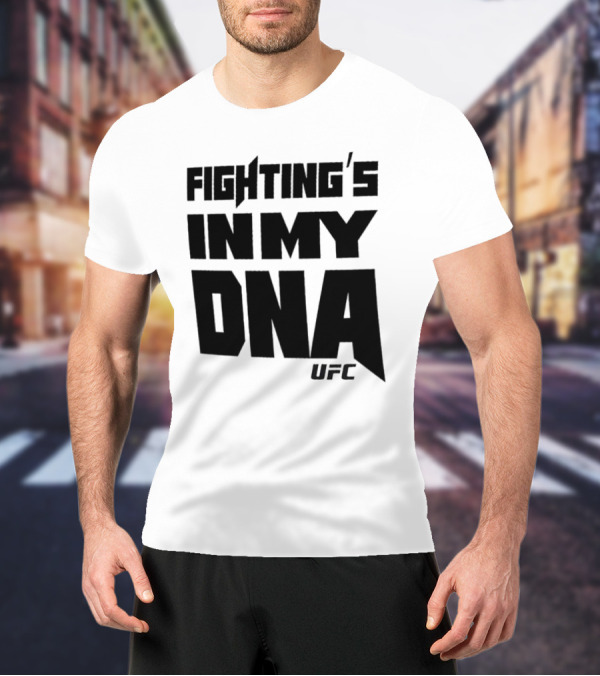 UFC Fighting's In My DNA T-Shirt