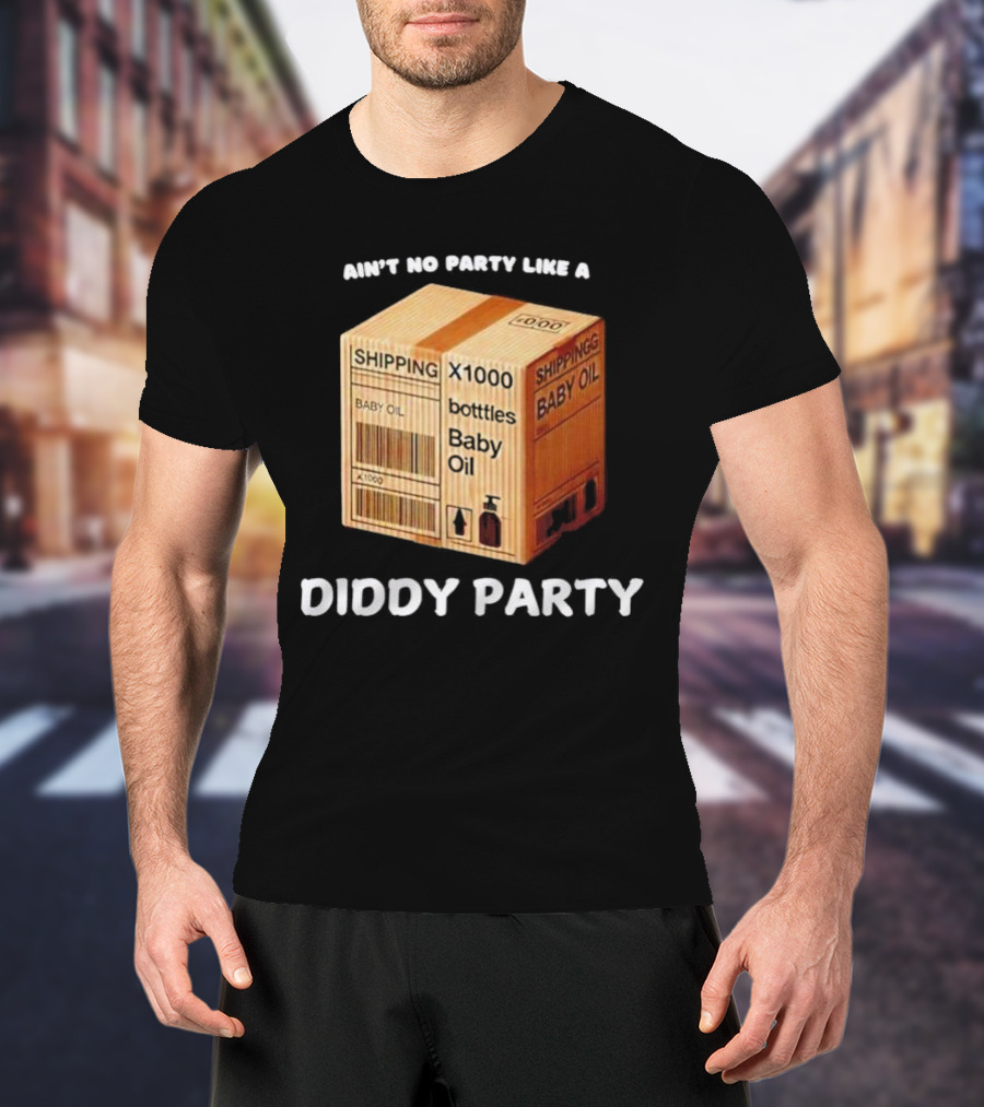 Ain’t No Party Like A Diddy Party Baby Oil Shipping X1000 Bottles T-Shirt