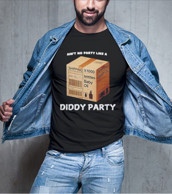 Ain’t No Party Like A Diddy Party Baby Oil Shipping X1000 Bottles T-Shirt