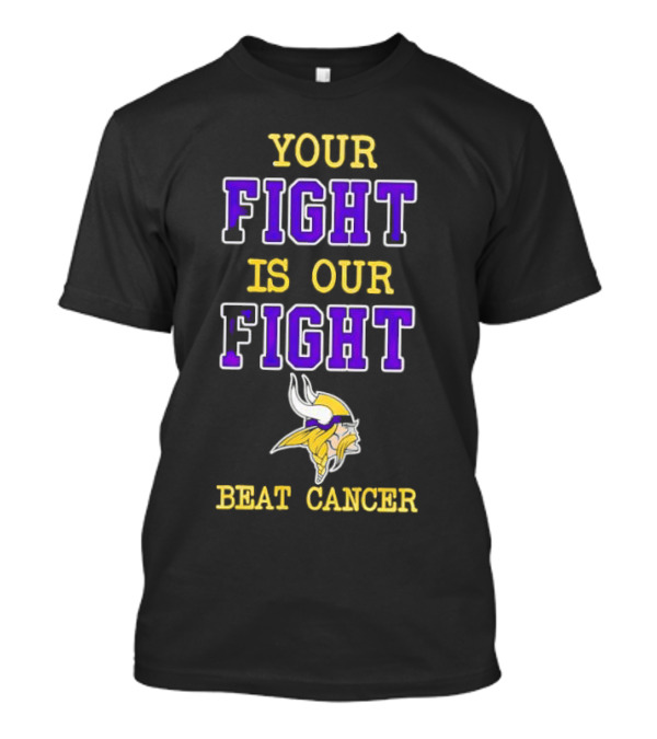 Minnesota Vikings Your Fight Is Our Fight Beat Cancer T-Shirt