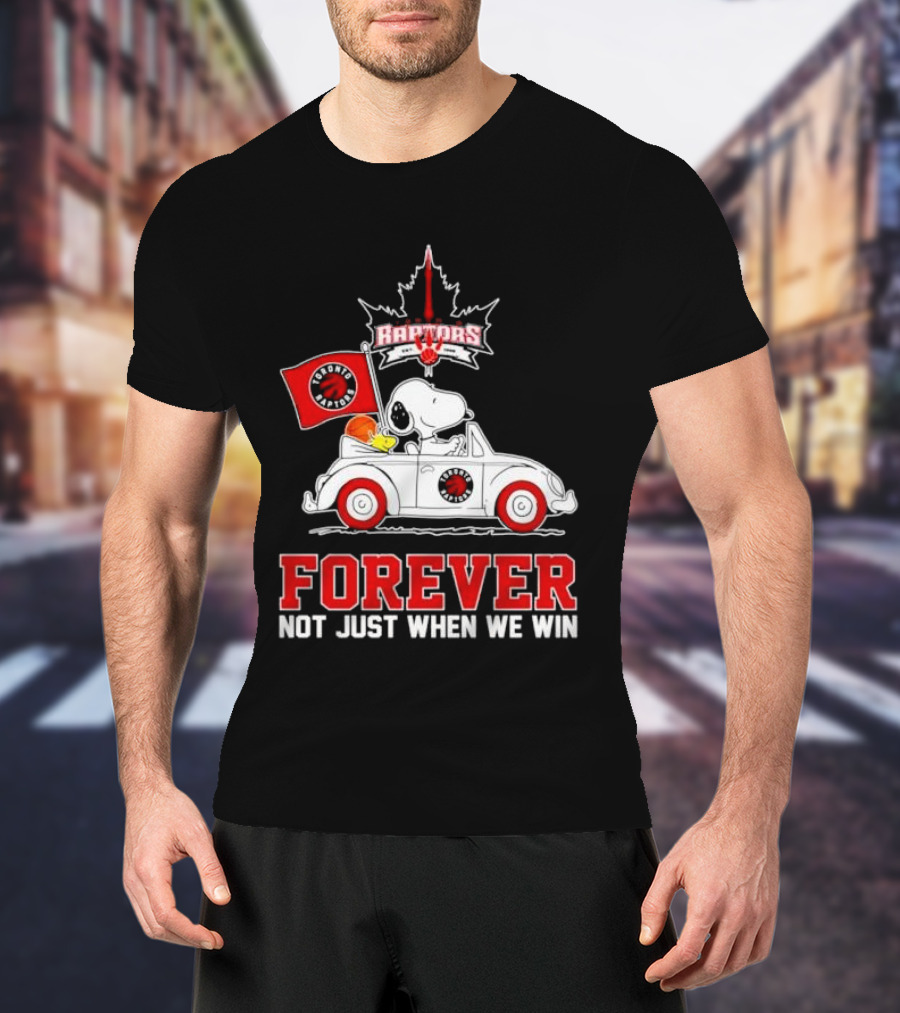 Snoopy Driving Car With Toronto Raptors Logo Forever Not Just When We Win T-Shirt