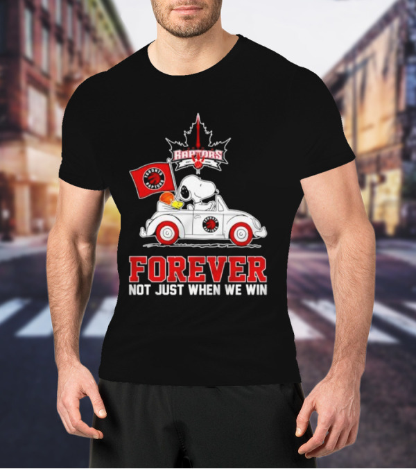 Snoopy Driving Car With Toronto Raptors Logo Forever Not Just When We Win T-Shirt
