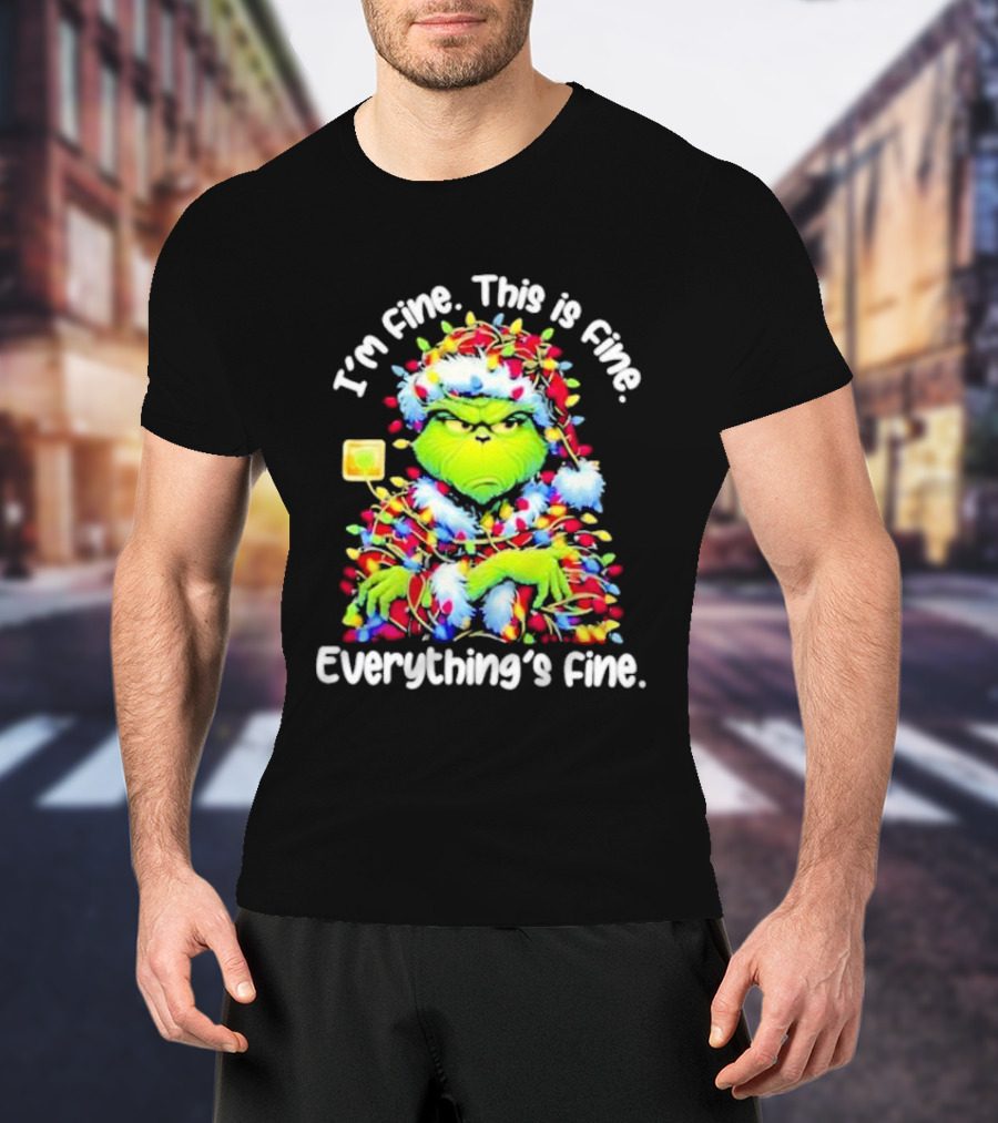 I'm Fine. This Is Fine. Everything's Fine. Grinch Christmas Lights T-Shirt