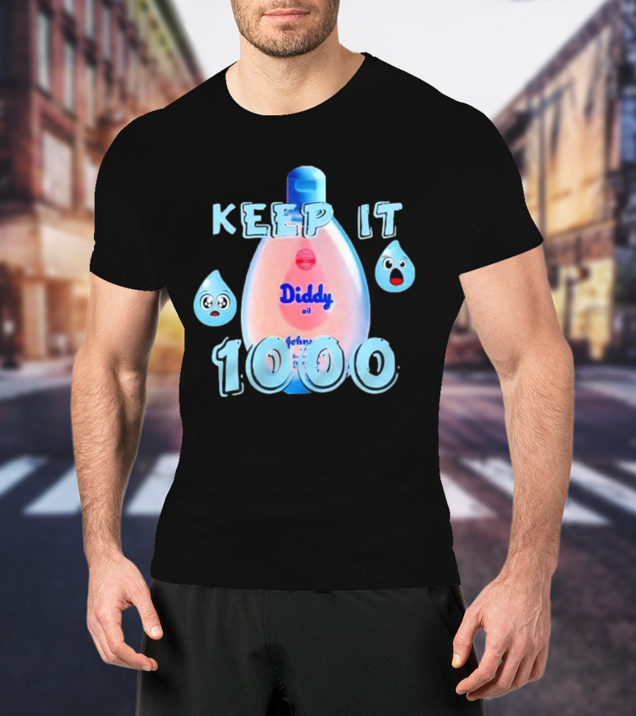 Keep It 1000 Diddy Oil Baby Keep It T-Shirt