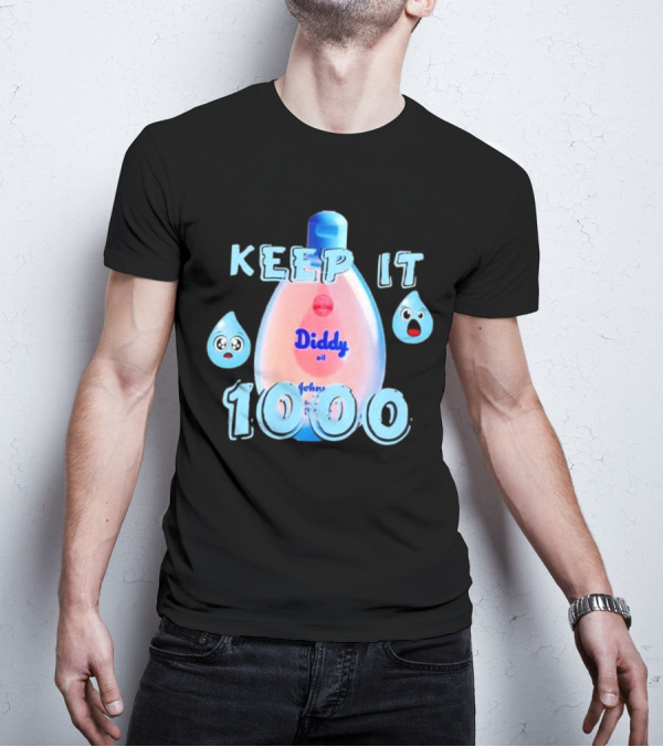 Keep It 1000 Diddy Oil Baby Keep It T-Shirt
