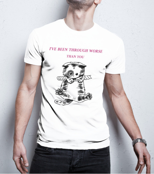 I'VE BEEN THROUGH WORSE THAN YOU Cat Hanging On Rope T-Shirt