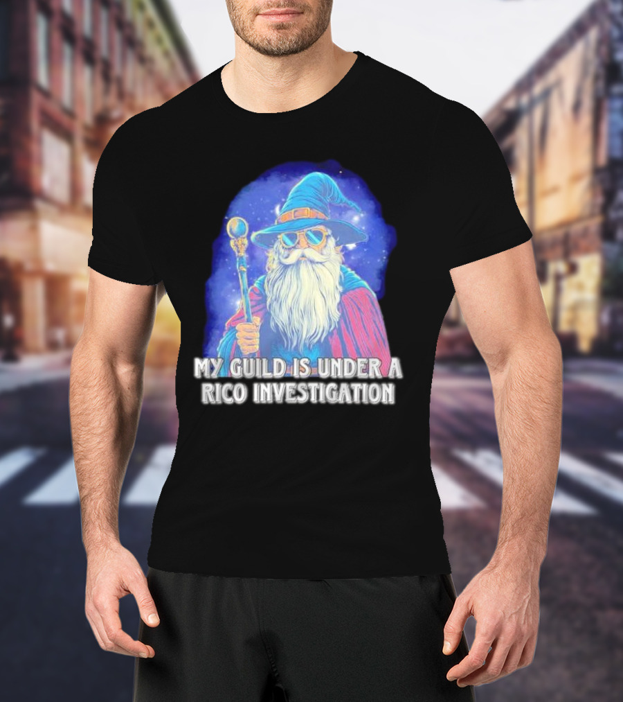 My Guild Is Under A Rico Investigation Wizard T-Shirt