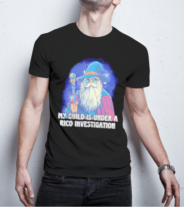 My Guild Is Under A Rico Investigation Wizard T-Shirt