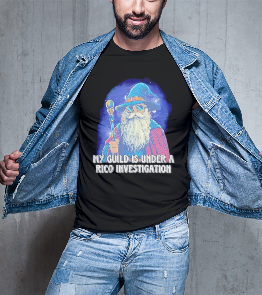 My Guild Is Under A Rico Investigation Wizard T-Shirt