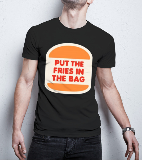 Put The Fries In The Bag Hamburger Fast Food T-Shirt