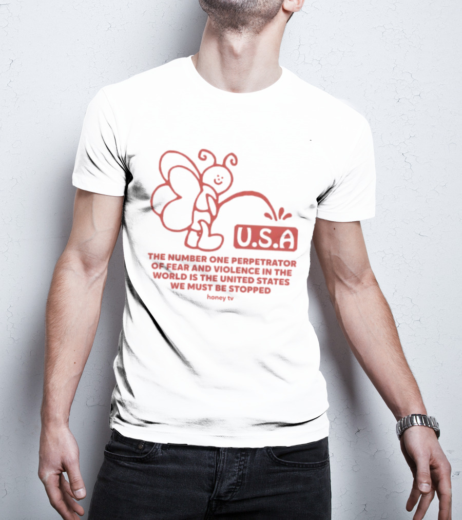 USA The Number One Perpetrator Of Fear And Violence In The World Is The United States We Must Be Stopped Honey TV T-Shirt