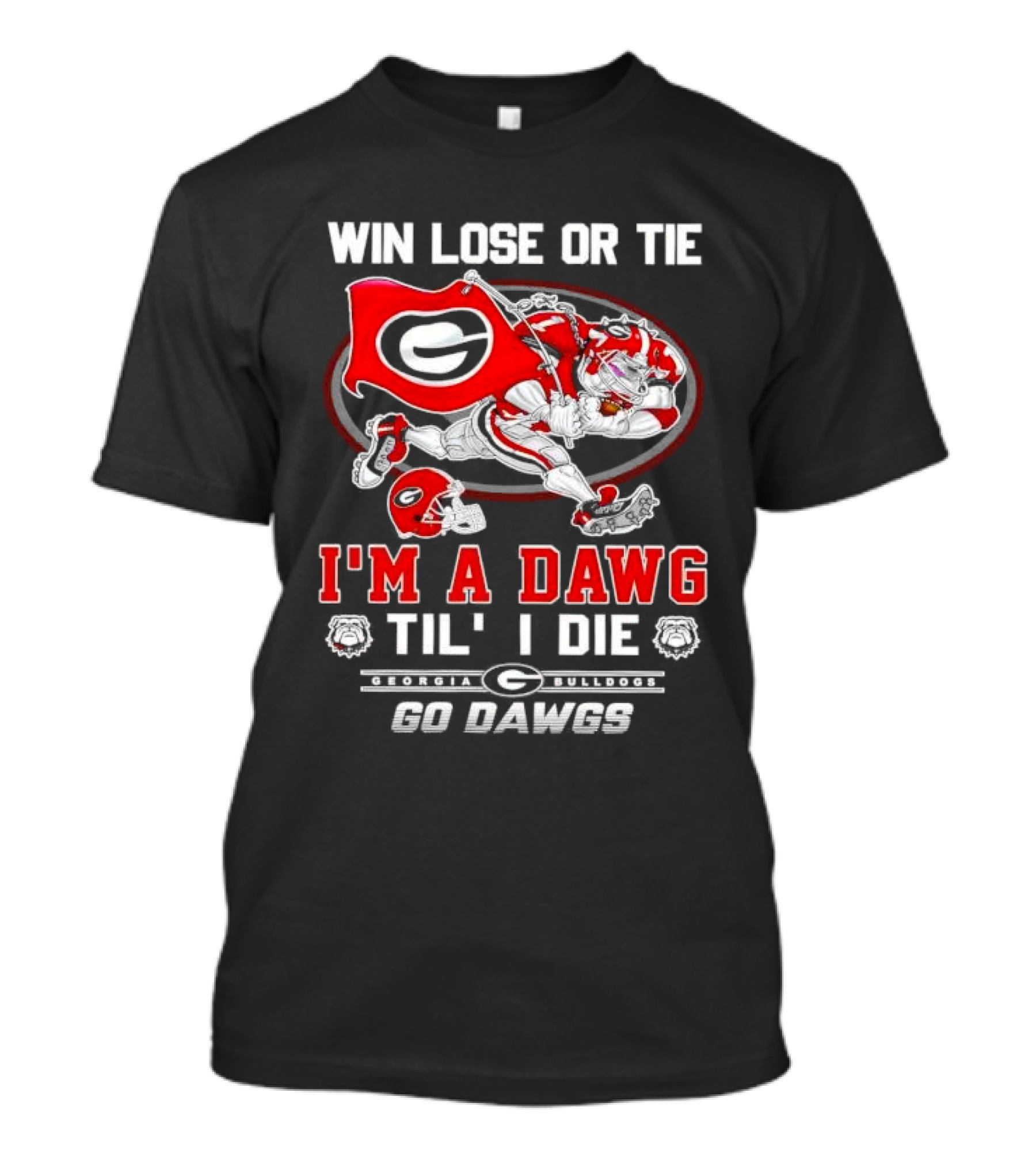 Win Lose Or Tie I'm A Dawg Til I Die Georgia Bulldogs Go Dawgs T-Shirt