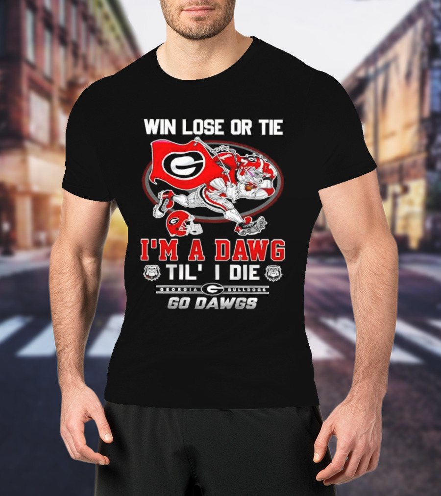 Win Lose Or Tie I'm A Dawg Til I Die Georgia Bulldogs Go Dawgs T-Shirt
