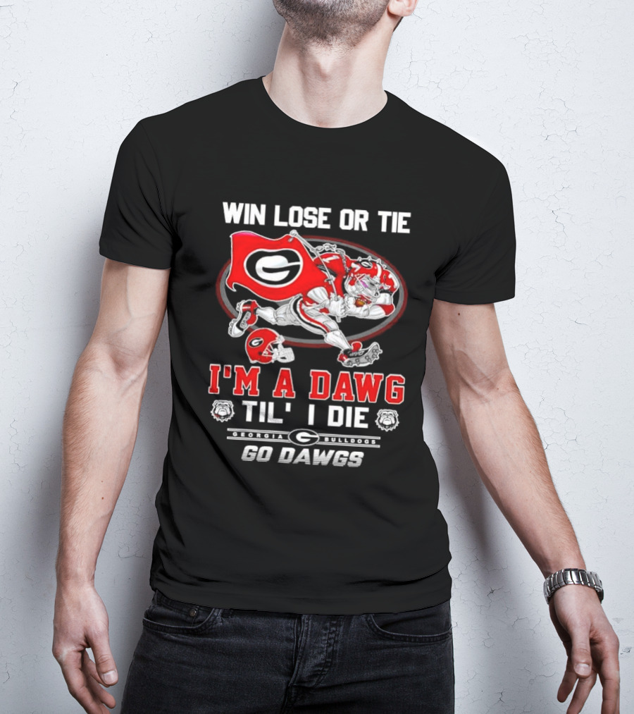 Win Lose Or Tie I'm A Dawg Til I Die Georgia Bulldogs Go Dawgs T-Shirt