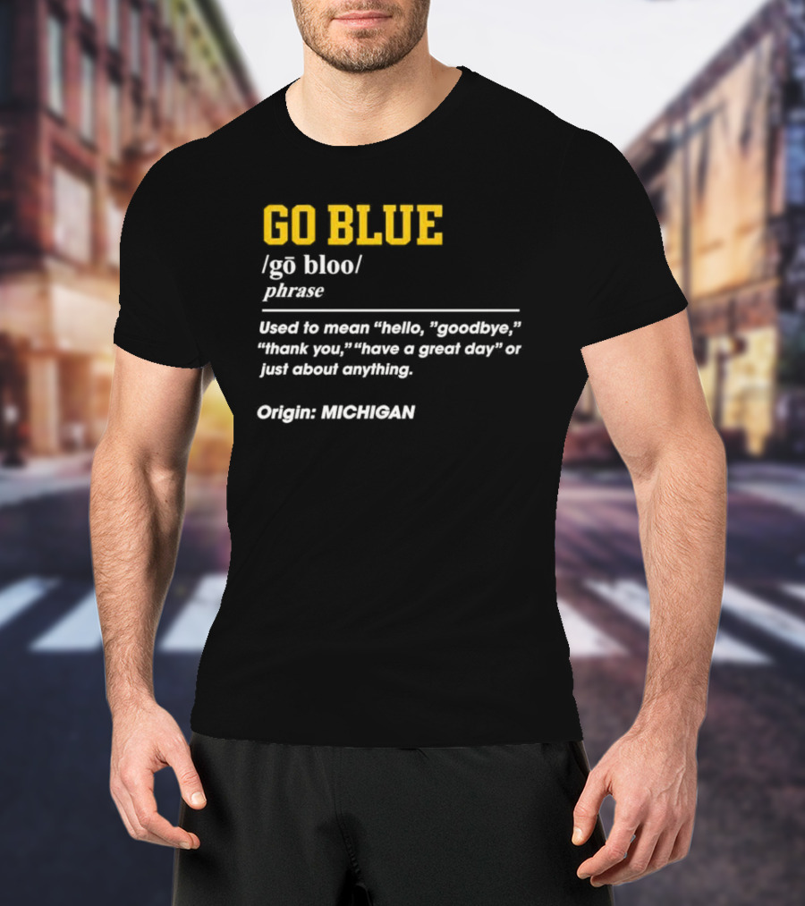 Go Blue Michigan Phrase Origin Wolverines Definition Hello Goodbye Thank You T-Shirt