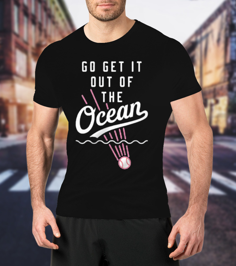 Go Get It Out Of The Ocean Baseball Phrase Los Angeles Dodgers T-Shirt