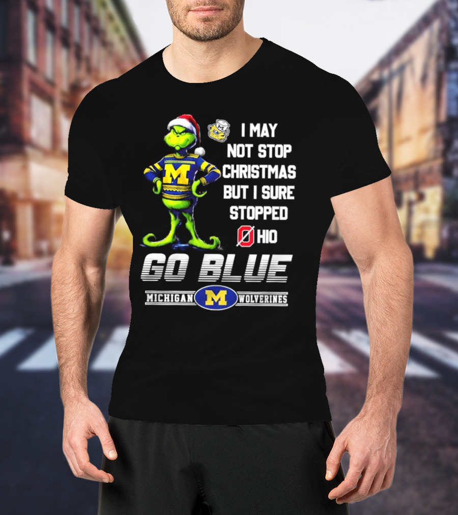 Michigan Wolverines Grinch Go Blue I May Not Stop Christmas But I Sure Stopped Ohio T-Shirt