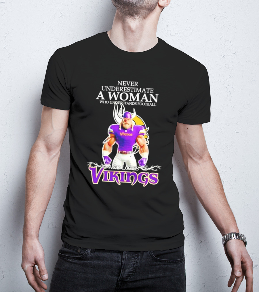Never Underestimate A Woman Who Understands Football And Loves Vikings T-Shirt