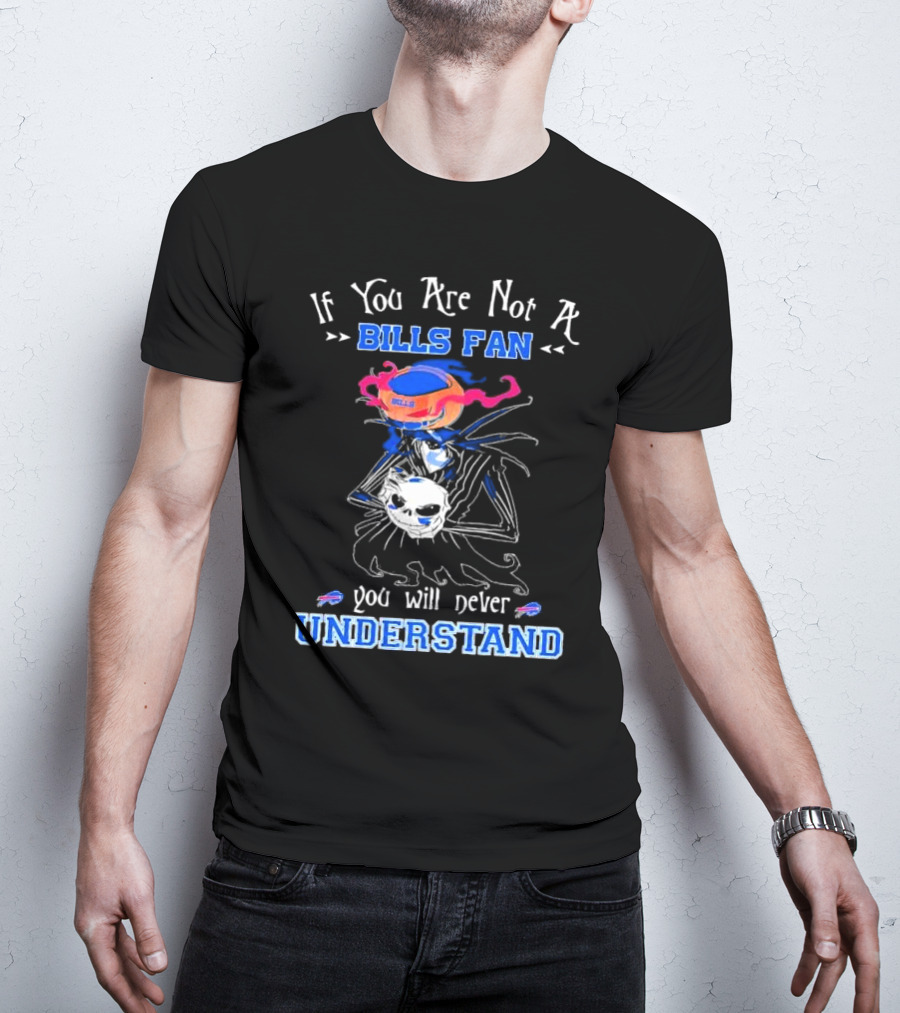 If You Are Not A Bills Fan You Will Never Understand T-Shirt