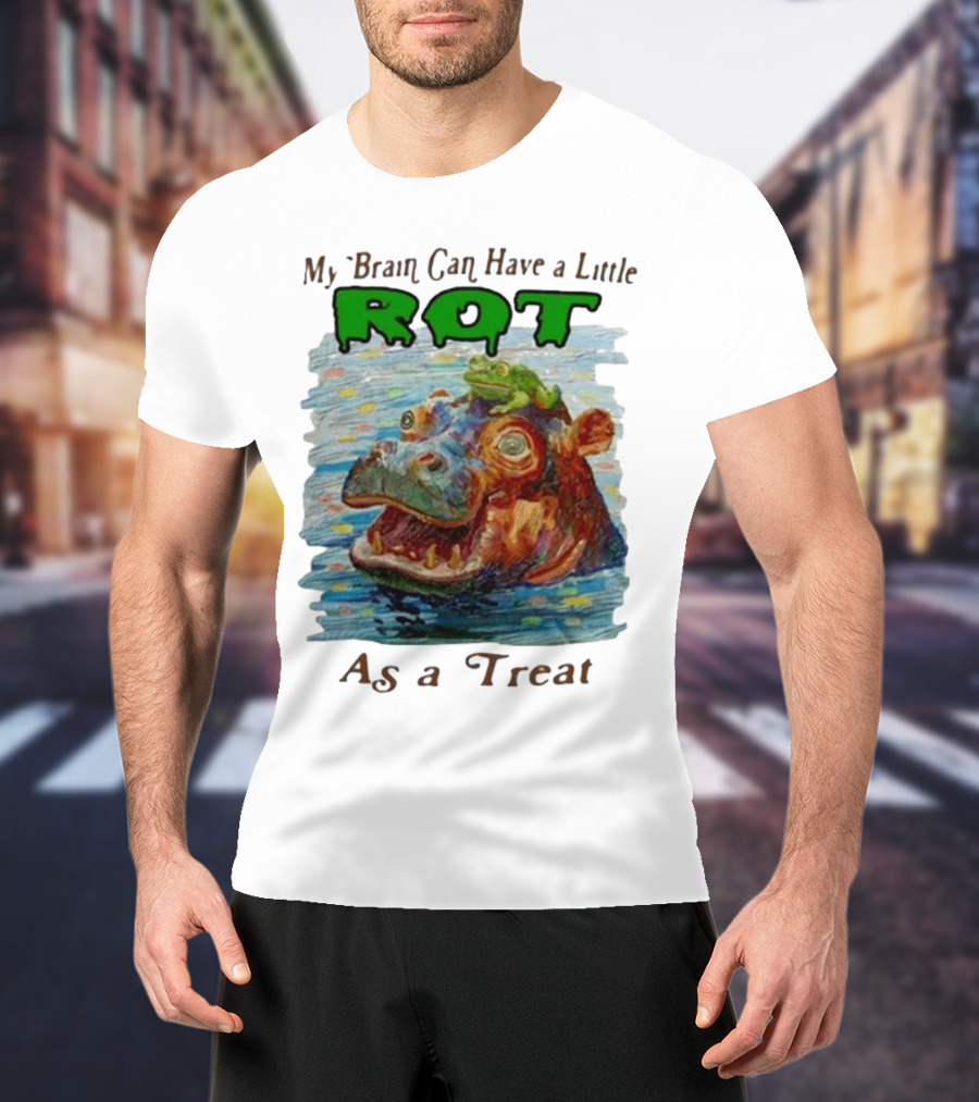 My Brain Can Have A Little Rot With Frog On Hippo As A Treat T-Shirt