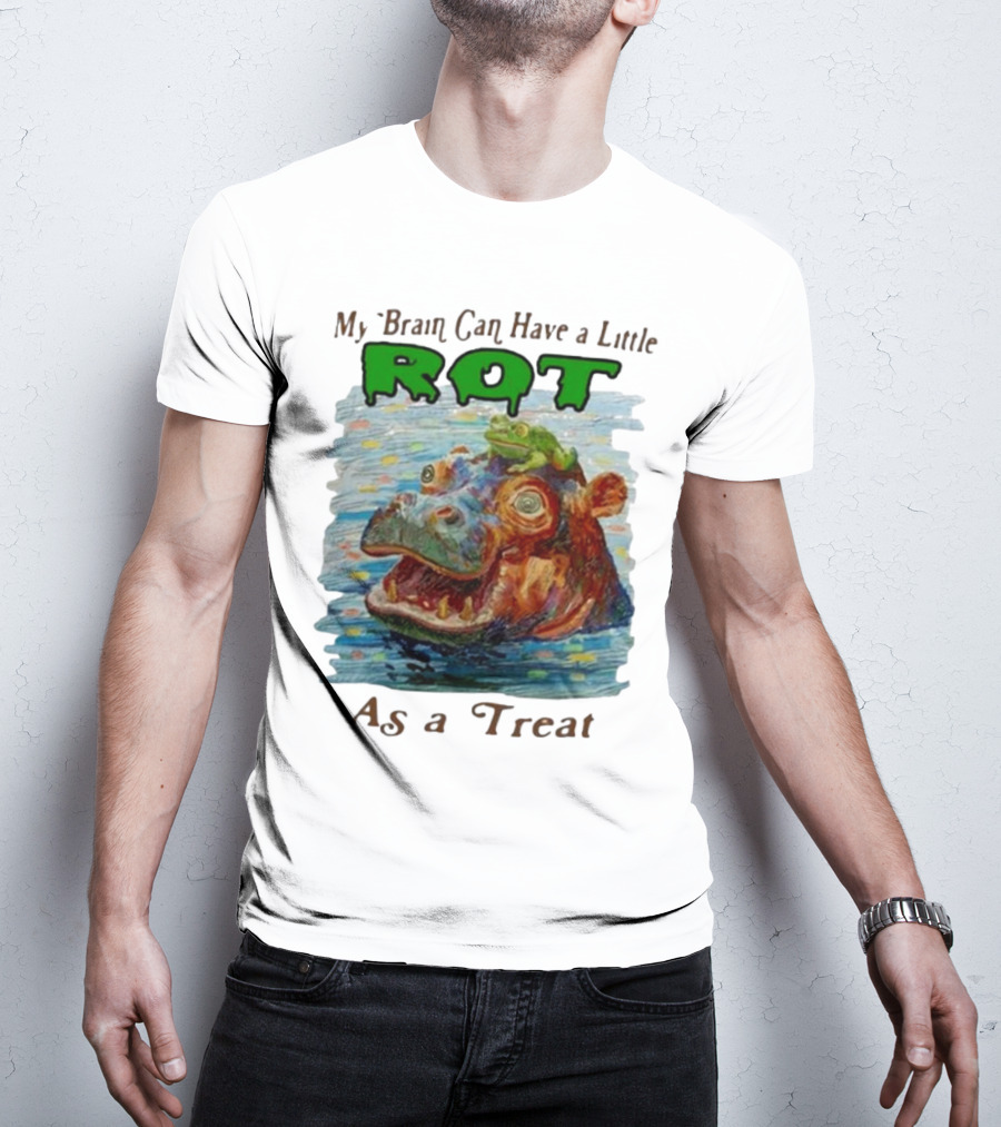 My Brain Can Have A Little Rot With Frog On Hippo As A Treat T-Shirt