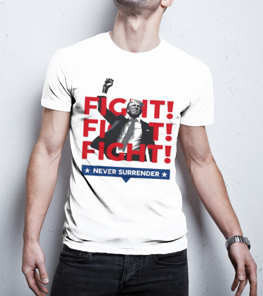 FIGHT FIGHT FIGHT Never Surrender For America T-Shirt