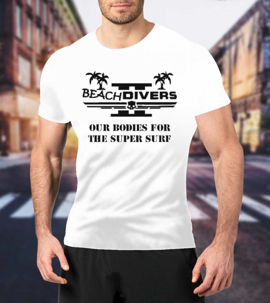 Beachdivers Our Bodies For The Super Surf Palms Skull T-Shirt