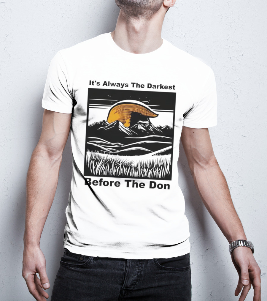 It's Always The Darkest Before The Don T-Shirt
