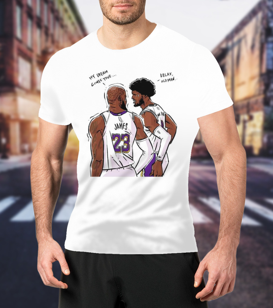 LeBron James And Bronny James My Dream Comes True Relax Old Man NBA Father Son Duo T-Shirt