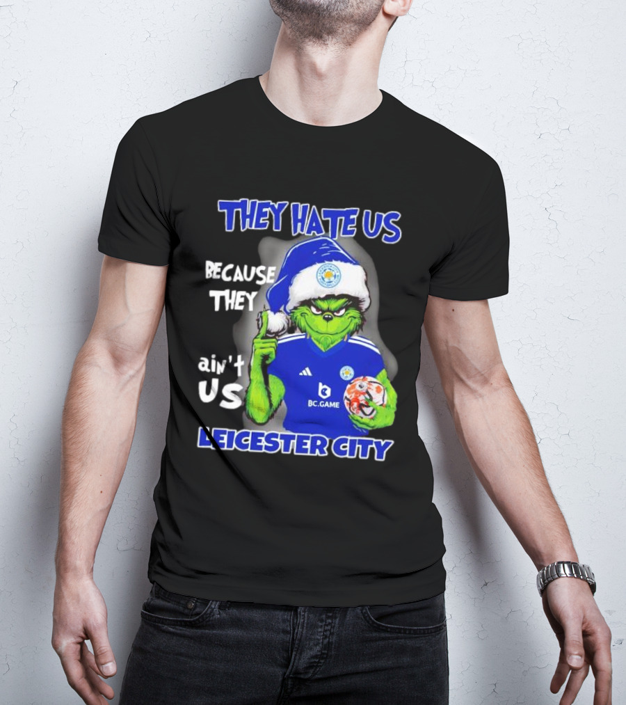 They Hate Us Because They Ain't Us Leicester City Grinch Christmas T-Shirt