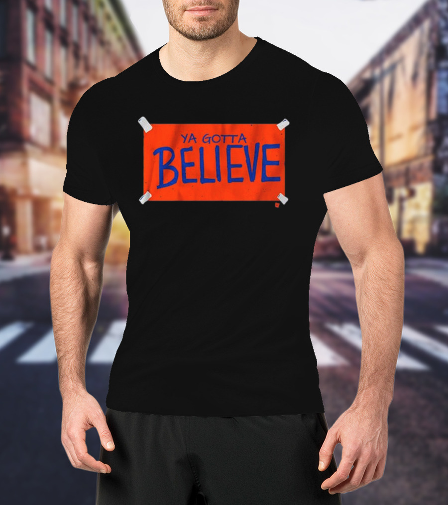 New York Mets Ya Gotta Believe Sign T-Shirt